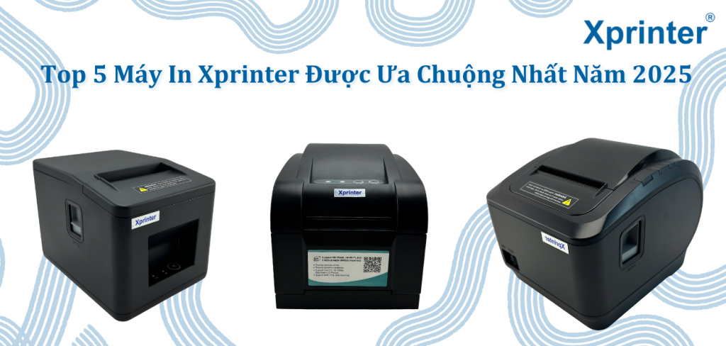 Top 5 Máy In Xprinter Được Ưa Chuộng Nhất Năm 2025