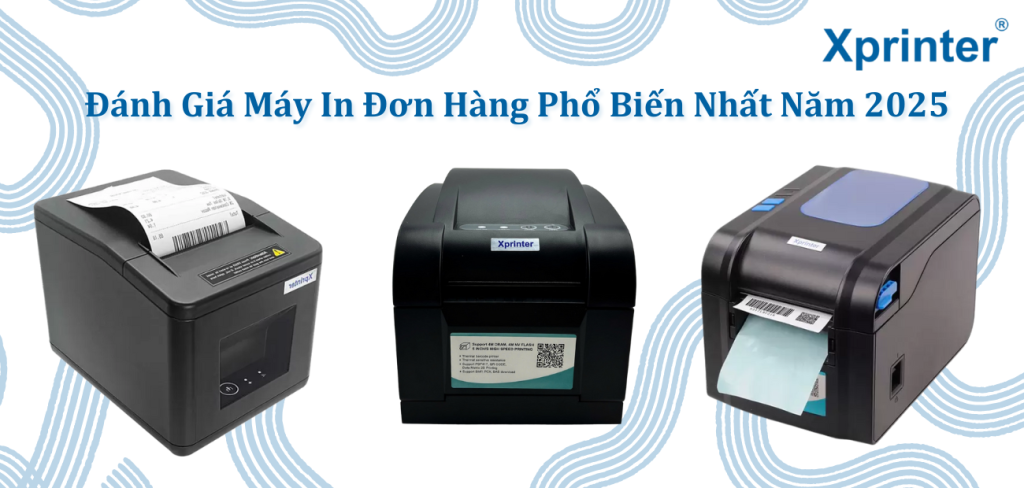 Đánh Giá Máy In Đơn Hàng Phổ Biến Nhất Năm 2025