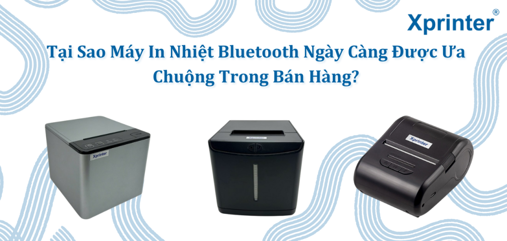 Tại Sao Máy In Nhiệt Bluetooth Ngày Càng Được Ưa Chuộng Trong Bán Hàng?
